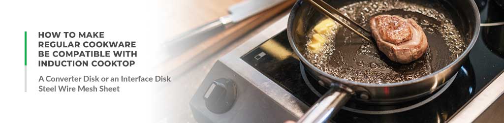 How to Make Regular Cookware be Compatible with Induction Cooktop