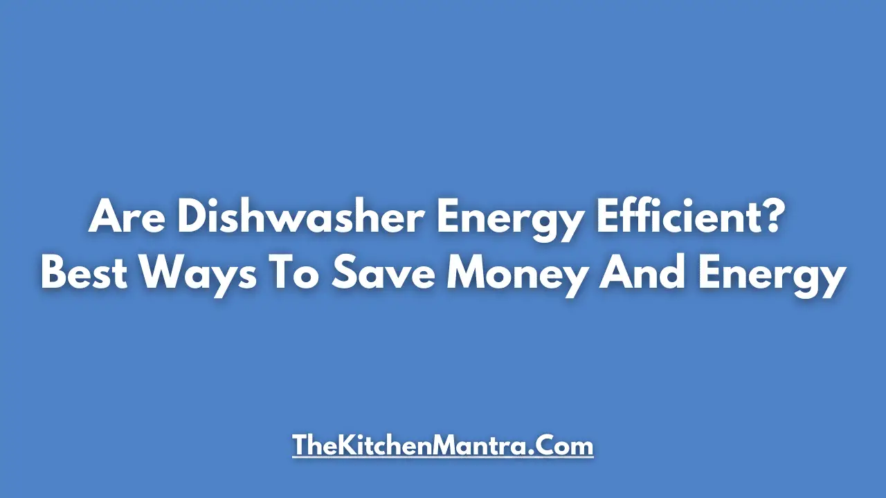are dishwasher energy efficient