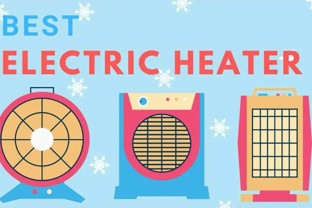 The Best Electric Heater [Fan, Convection, and Ceramic]  – Guide To Buy, Care and Maintenance
