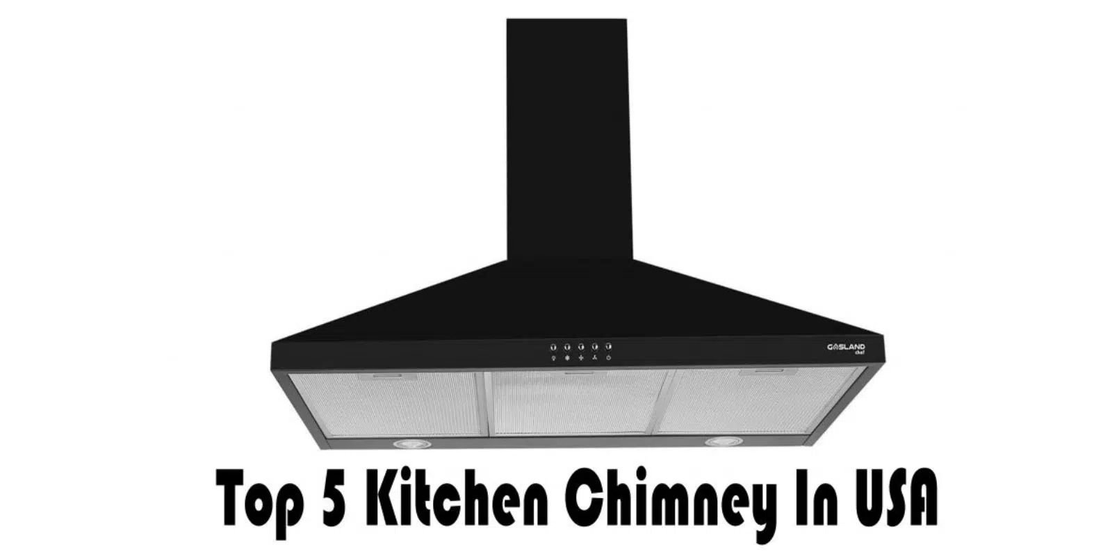 (Top 5) Best Kitchen Chimney To Buy In Usa | Buyer’s Guide & Reviews |