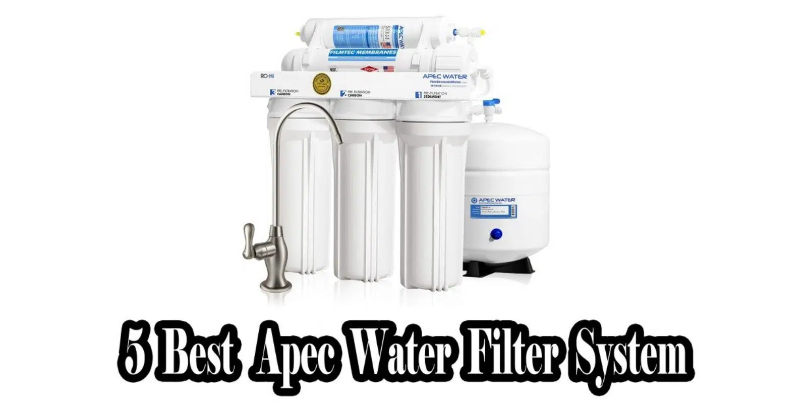Best 5 Apec Water Systems – No.1 US Manufacturer Of RO | Buyer’s Guide & Reviews |