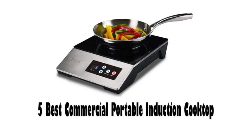 5 Best Commercial Portable Induction Cooktop | Buyer’s Guide & Reviews