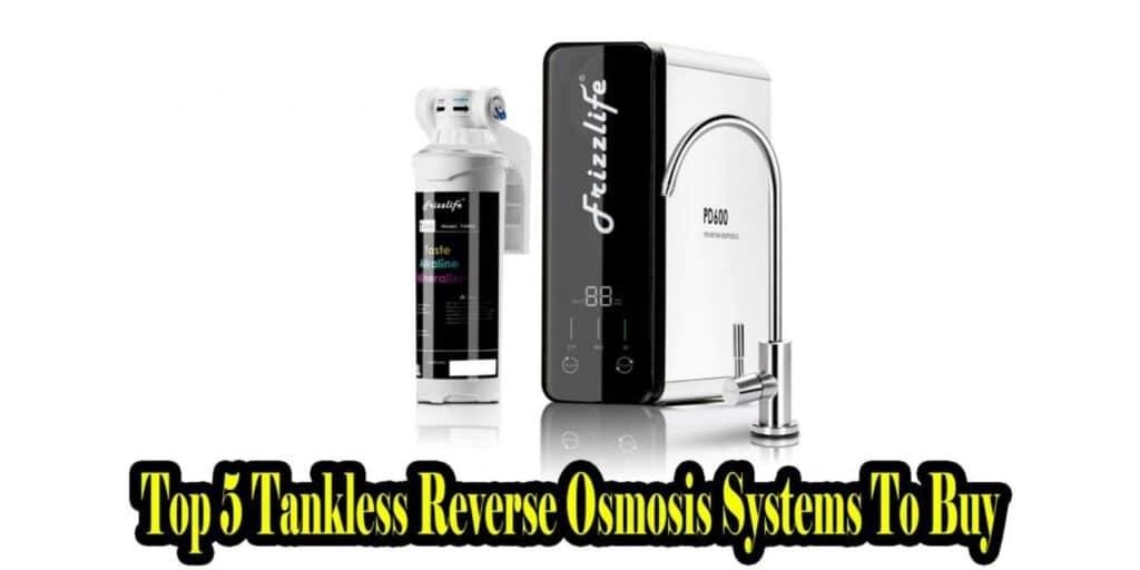Top 5 Tankless Reverse Osmosis Systems | Buyer’s Guide & Reviews |