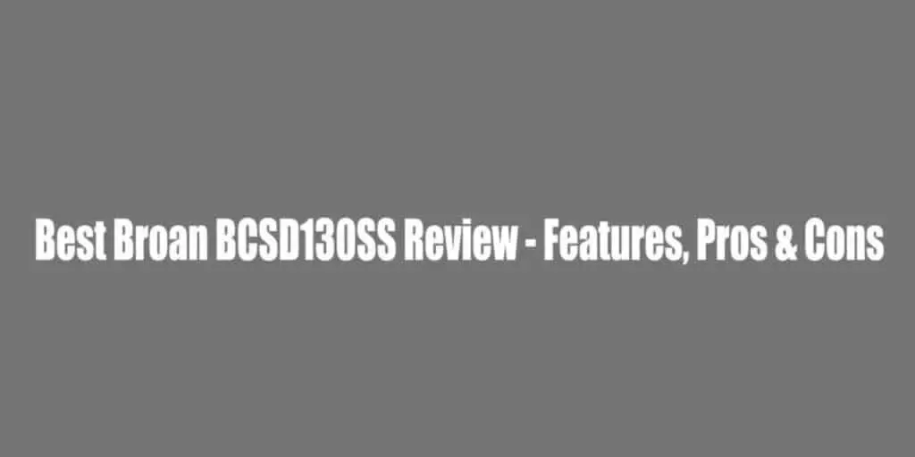 Best Broan BCSD130SS Review – Features,Pros & Cons