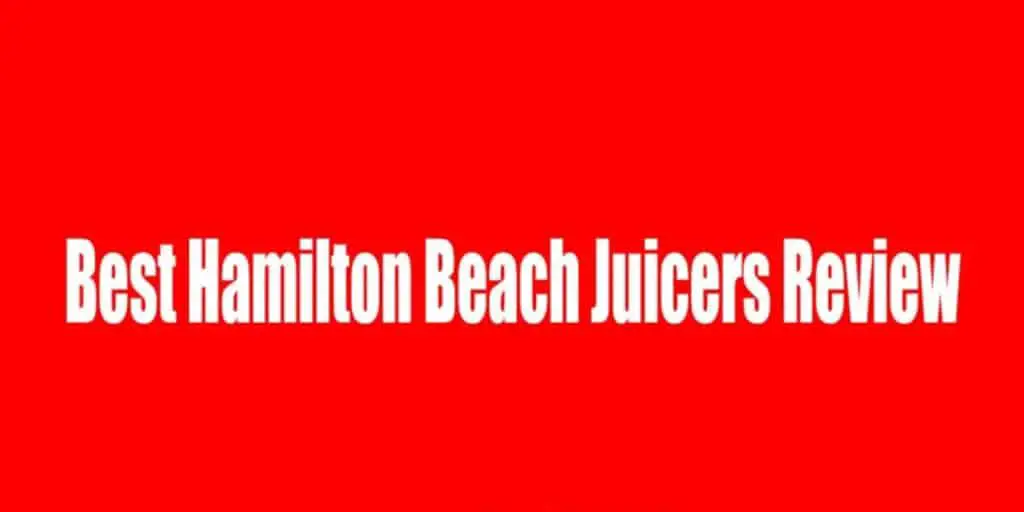 5 Best Hamilton Beach Juicers Review – 2021 | Very Best Kitchen