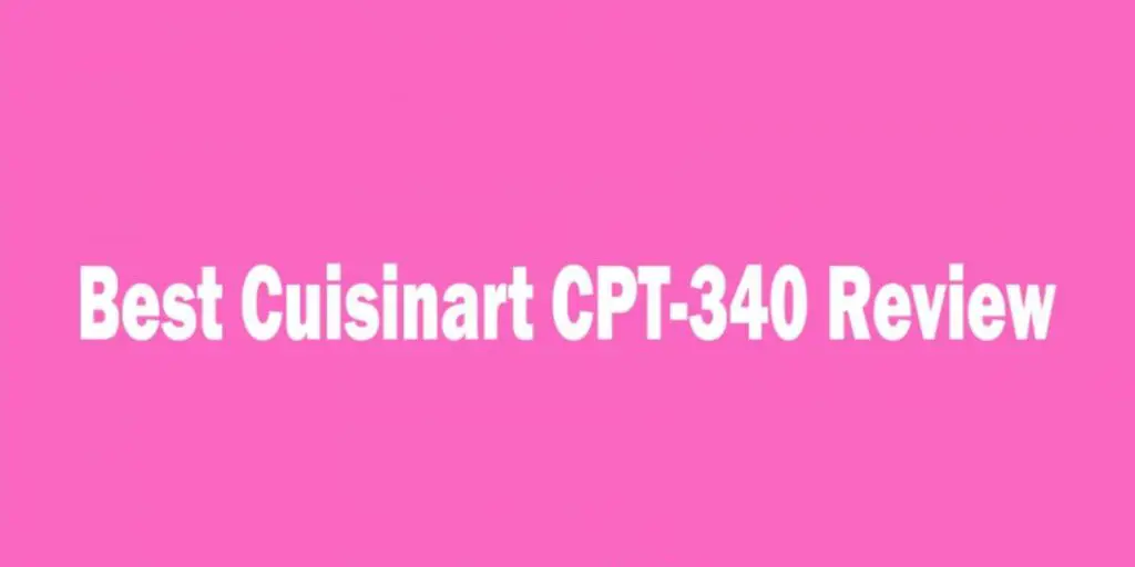 Best Cuisinart CPT-340 Review – (2021)