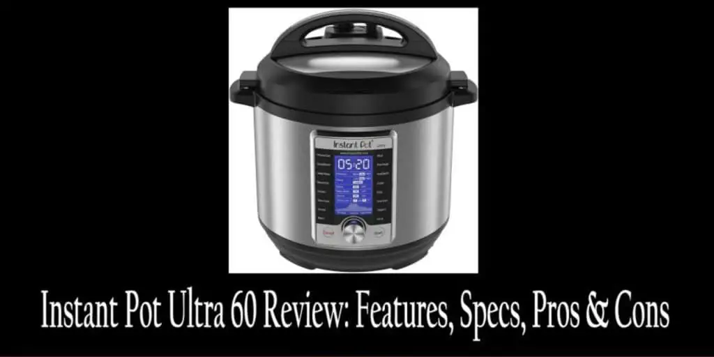 Instant Pot Ultra 60 Review: Features, Specs, Pros & Cons