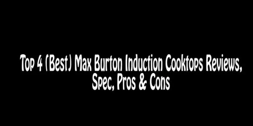 Top 4 (Best) Max Burton Induction Cooktops Reviews | Very Best Kitchen