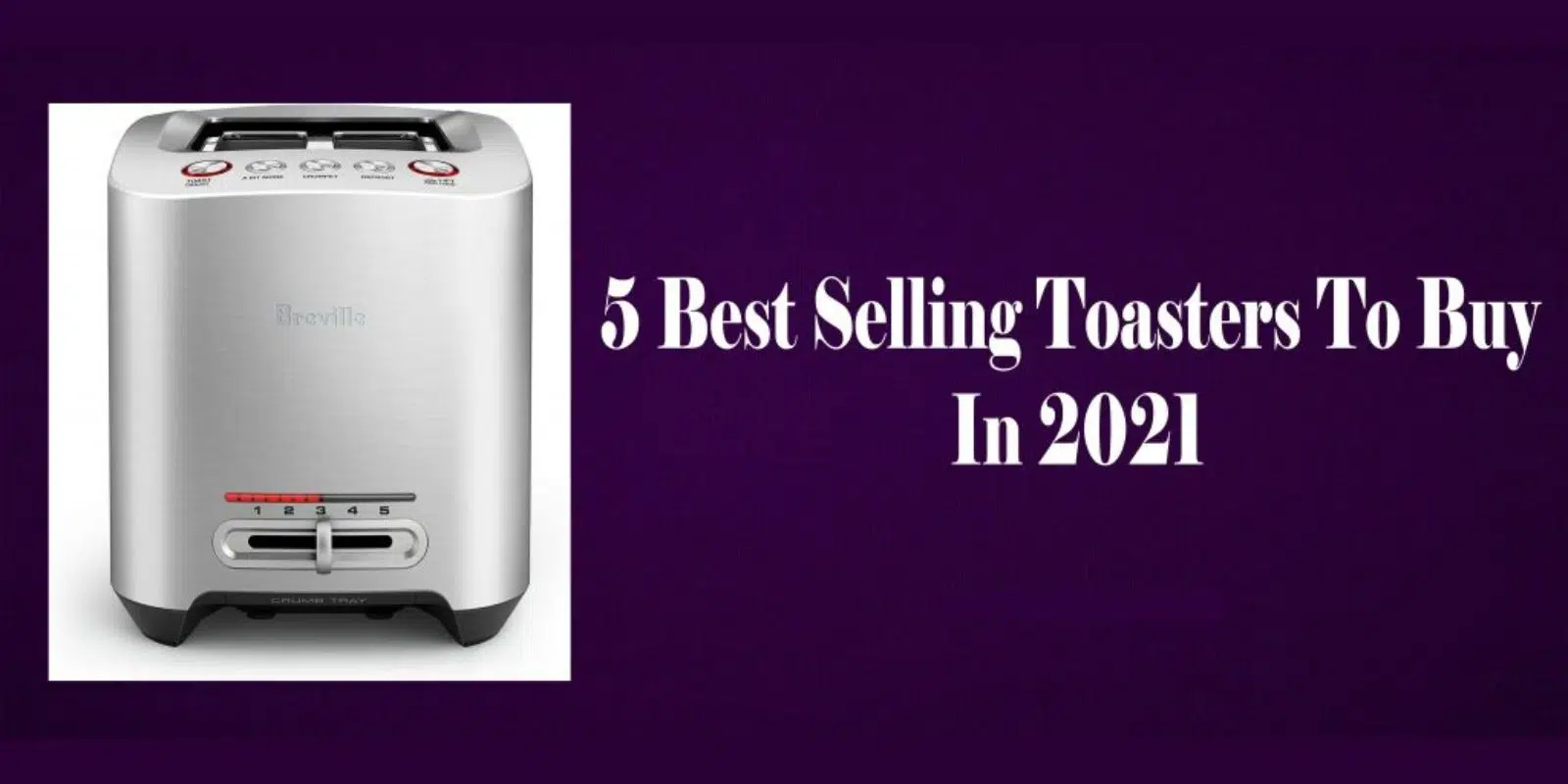 5 Best Selling Toasters To Buy In 2021 – Very Best Kitchen