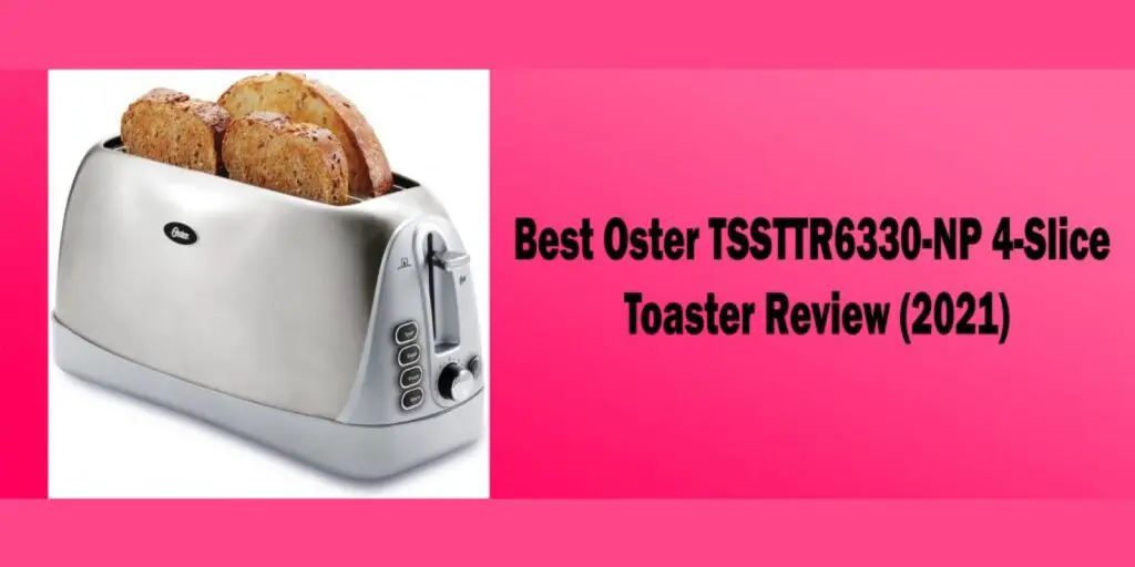 Best Oster TSSTTR6330-NP 4-Slice Toaster Review – (2021)