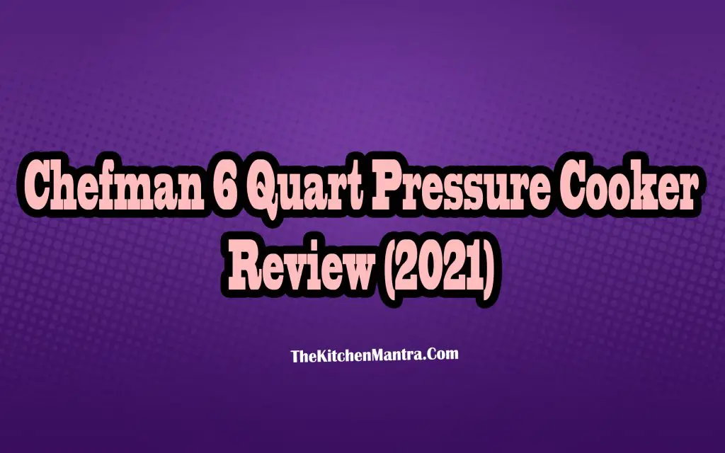 Chefman 6 Quart Pressure Cooker Review – (2021)