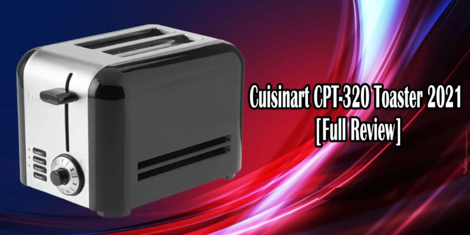 Cuisinart CPT-320 Toaster [Full Review]