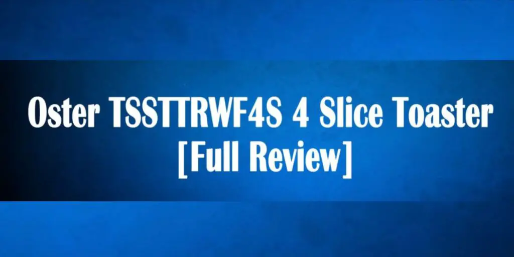 Oster TSSTTRWF4S 4 Slice Toaster [Full Review] – Buyer’s Guide