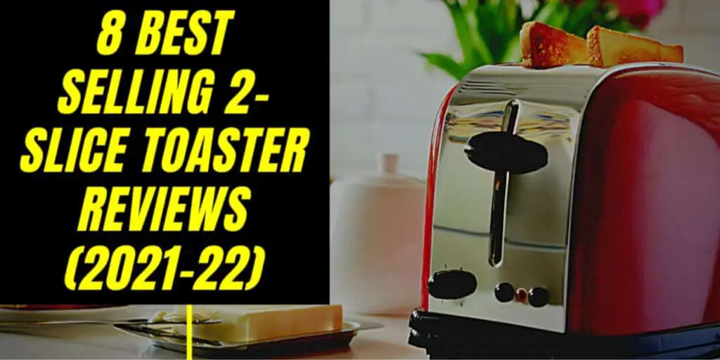 8 Best Selling 2-Slice Toaster –  Buyer’s Guide & Reviews