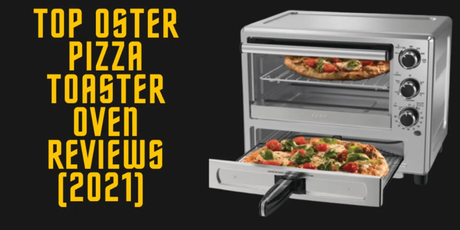 Oster Pizza Toaster Oven Reviews: The Best Toaster Oven For Pizza