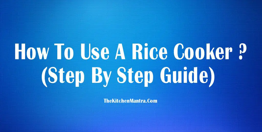 How To Use A Rice Cooker? – (2022)