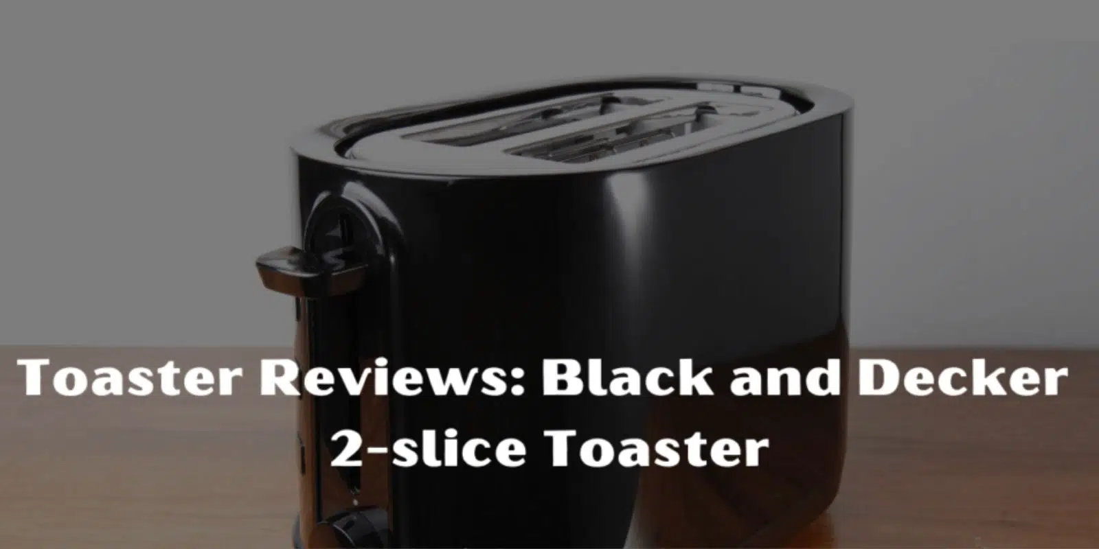 All Black And Decker 2 Slice Toaster Review – (2021)