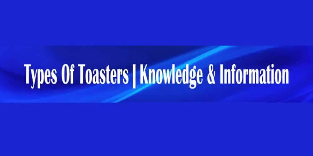 Types Of Toasters | Knowledge & Information – (2022)
