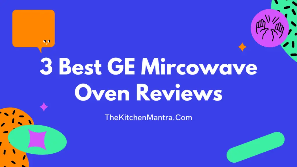 3 Best GE Microwave Ovens To Buy – 2021