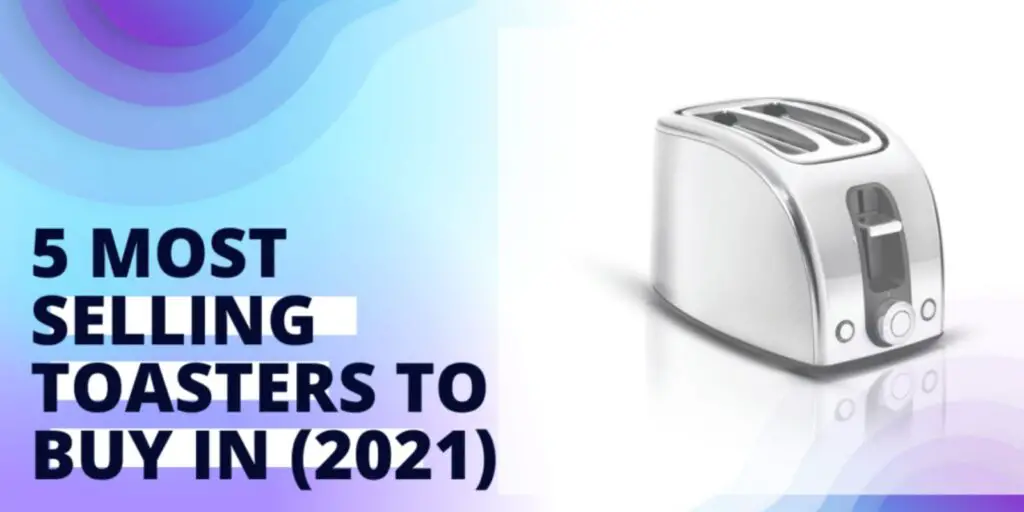 5 Most Selling Toasters to Buy – (Buyer’s Guide & Reviews)