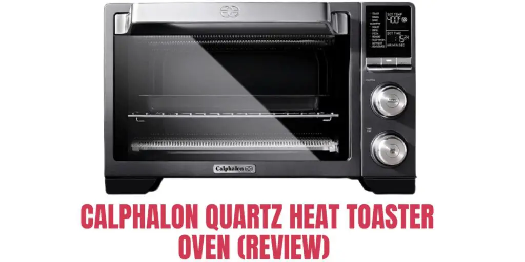 Calphalon Quartz Heat Toaster Oven (Review) | Benefits, Pros & Cons
