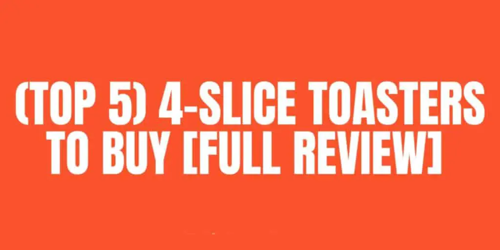 (Top 5) 4-Slice Toasters To Buy [Full Review] | Pros & Cons