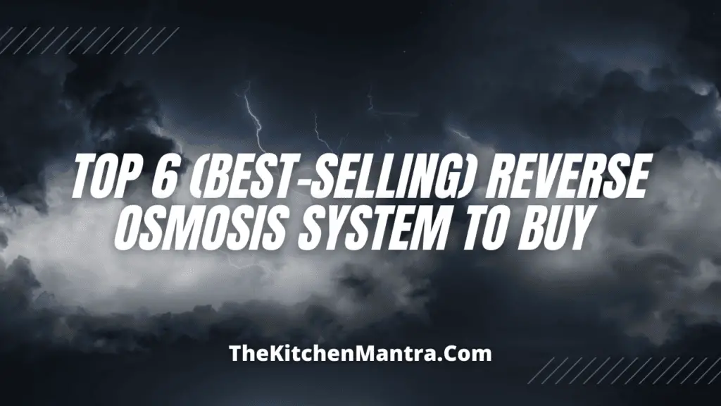 Top 6 (Best-Selling) Reverse Osmosis System To Buy