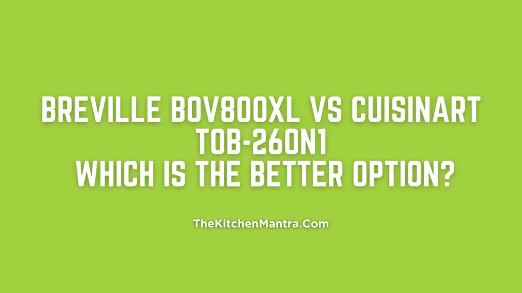Breville BOV800XL vs Cuisinart TOB-260N1: Which Is the Better Option?