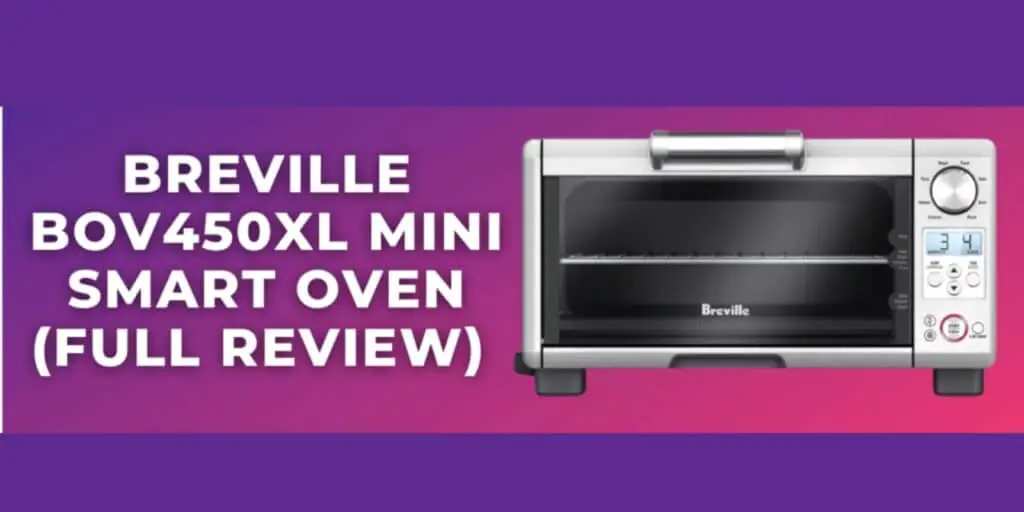 Breville BOV450XL Mini Smart Oven (Full Review) | Advantages, Pros & Cons