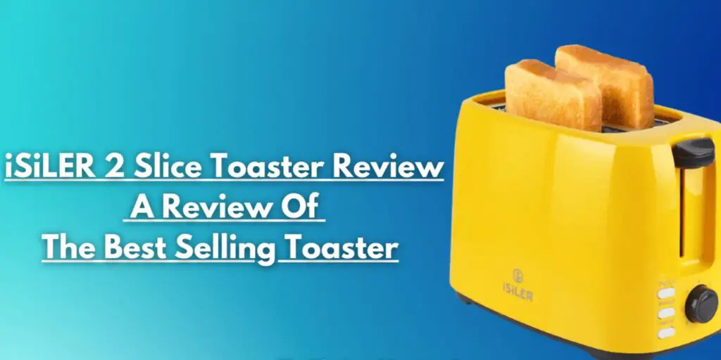 iSiLER 2 Slice Toaster Review | Specification, Features, Pros & Cons