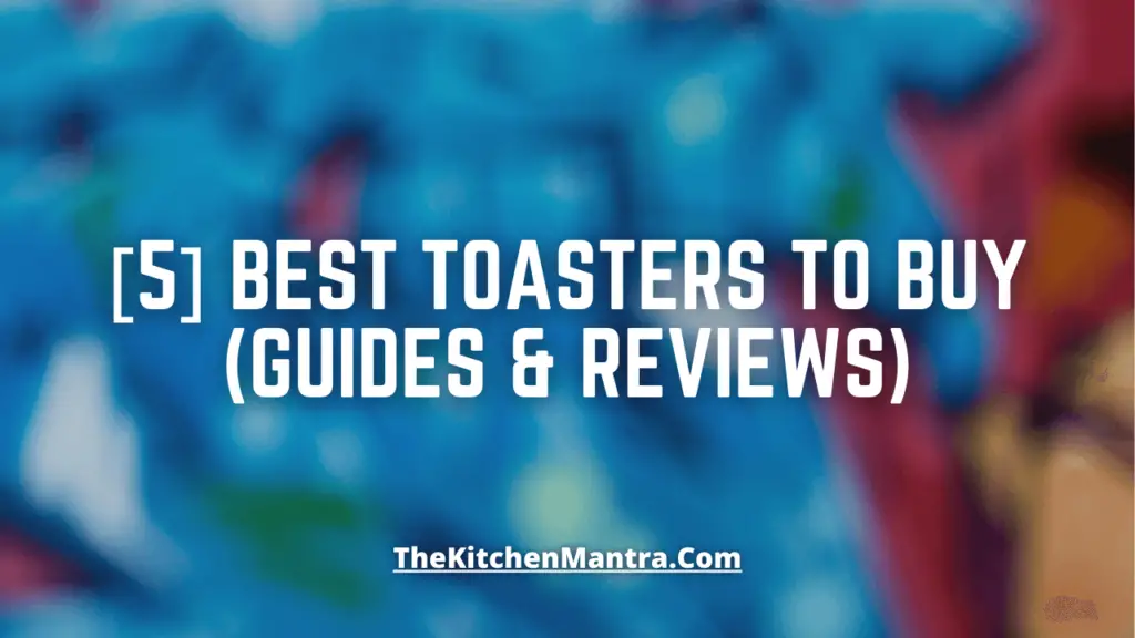 [5] Best Toasters To Buy (Guides & Reviews)