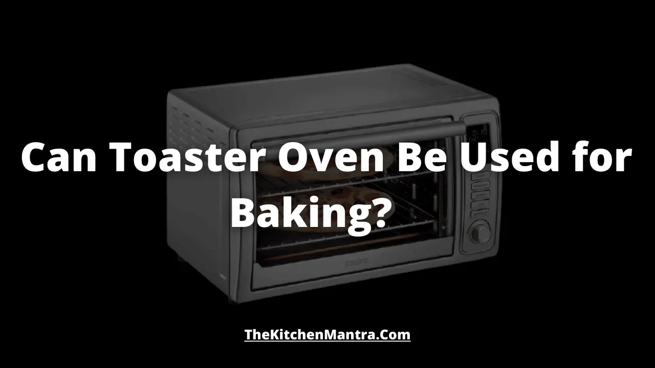 Can Toaster Oven Be Used for Baking? TheKitchenMantra
