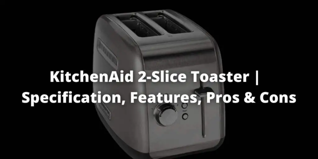 KitchenAid 2 slice toaster review