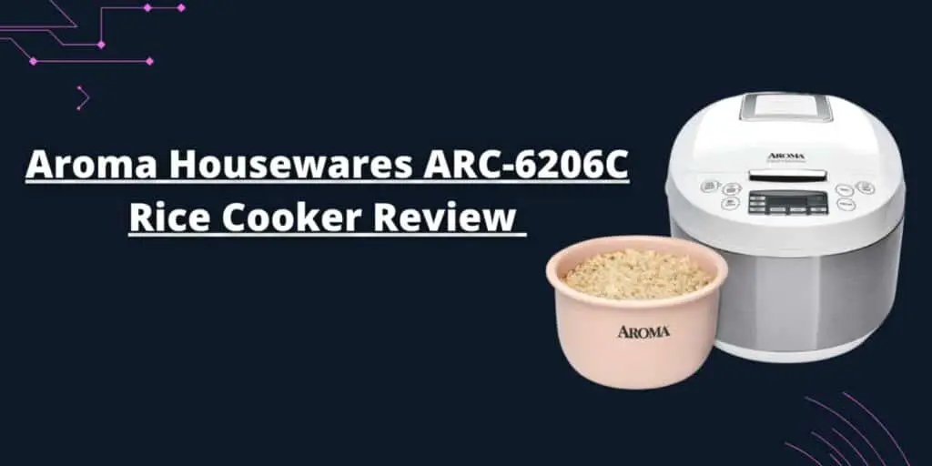 Aroma Housewares ARC-6206C Ceramic Rice Cooker Review, Advantages, Pros & Cons