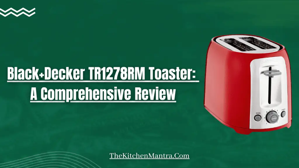 Black+Decker TR1278RM Toaster Review, Benefits, Pros & Cons