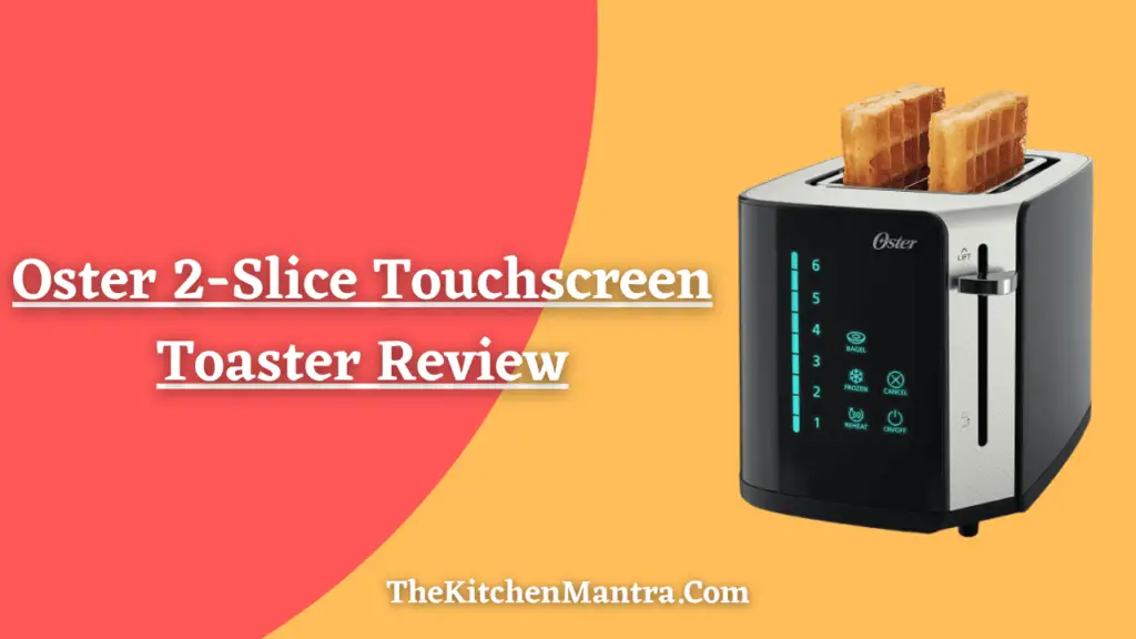Oster 2-Slice Touchscreen Toaster Review: The Best Toaster For Your Kitchen