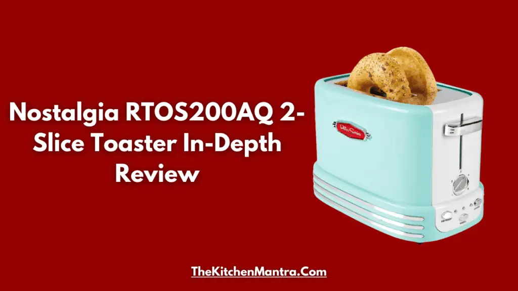 Nostalgia RTOS200AQ 2-Slice Toaster In-Depth Review: Specification, Benefits, Pros & Cons
