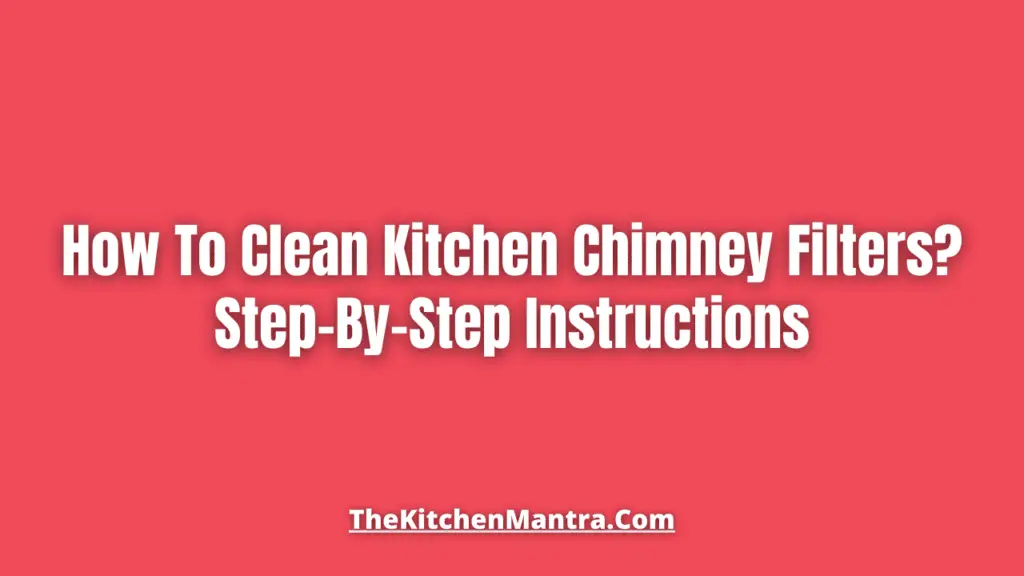 How To Clean Kitchen Chimney Filter?