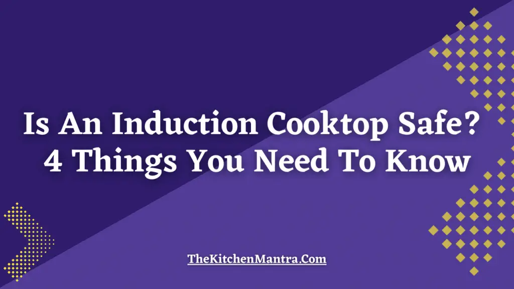 Is an Induction Cooktop Safe?