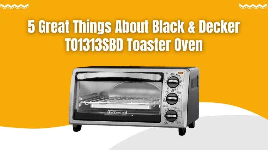 Black & Decker TO1313SBD Toaster Oven Review | Specification, Pros & Cons