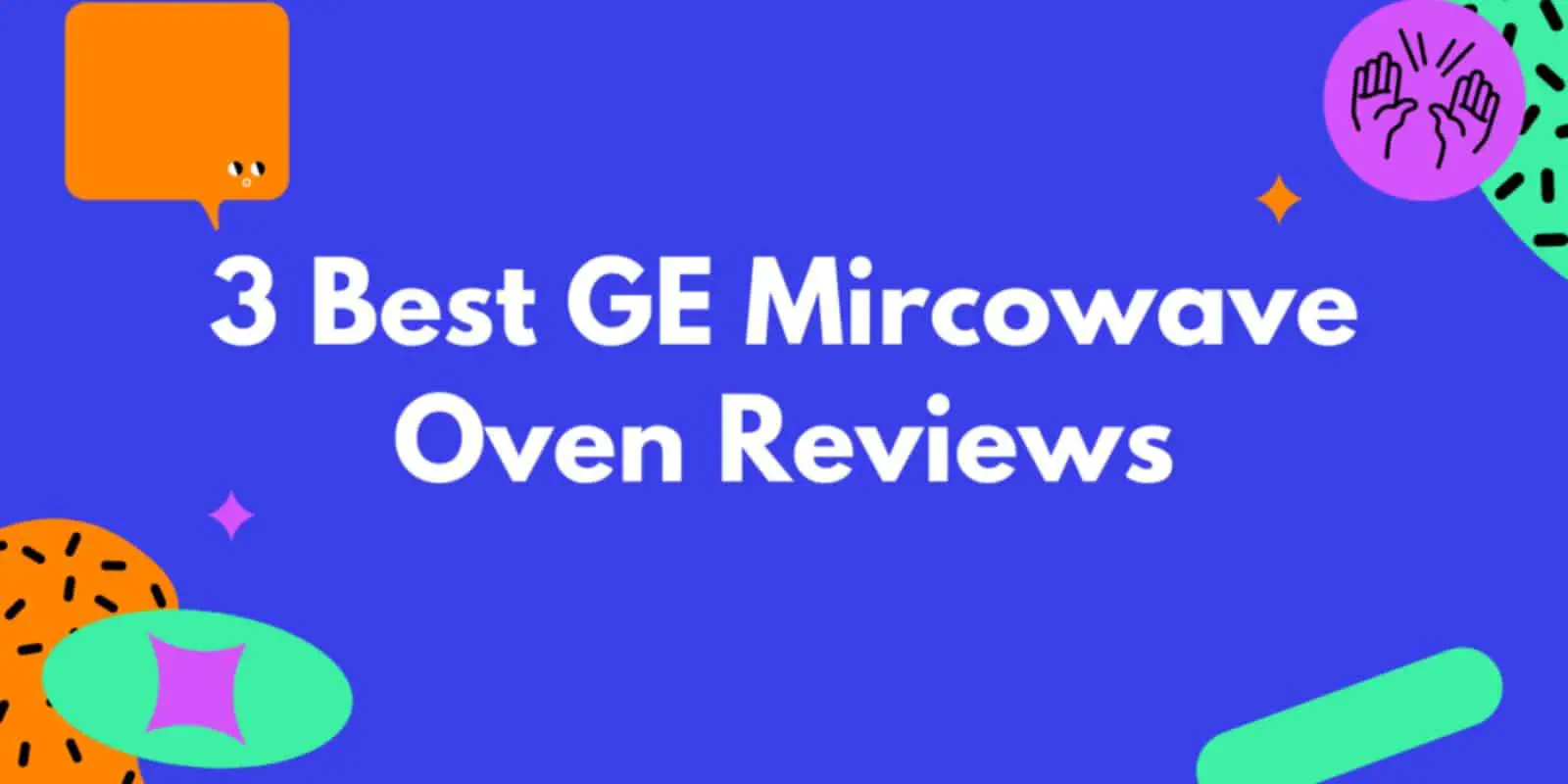 3 Best GE Microwave Ovens To Buy – 2021