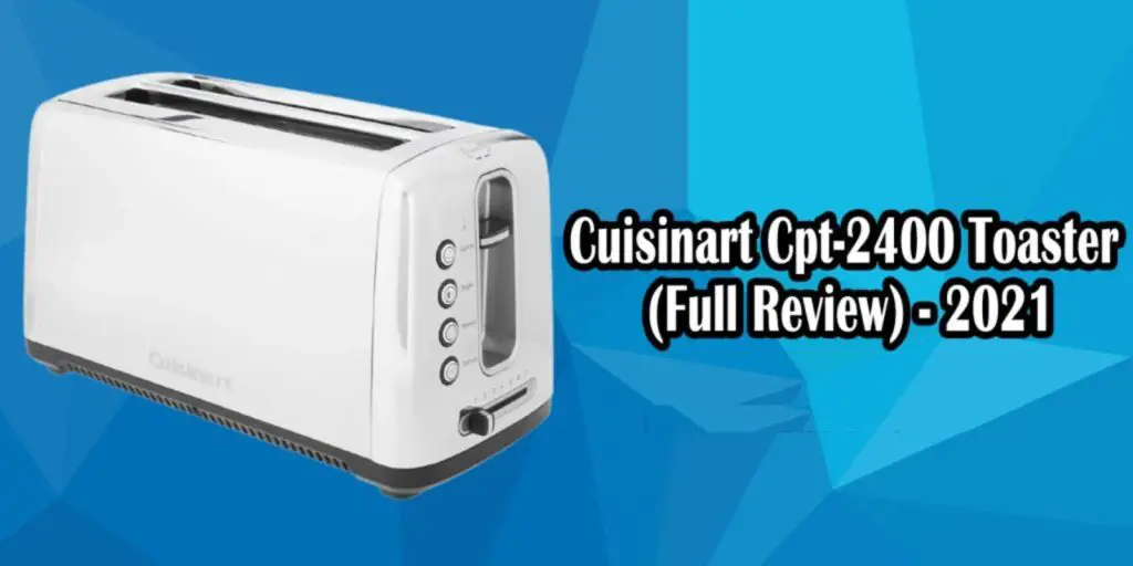 Cuisinart Cpt-2400 Toaster (Full Review) –  2021