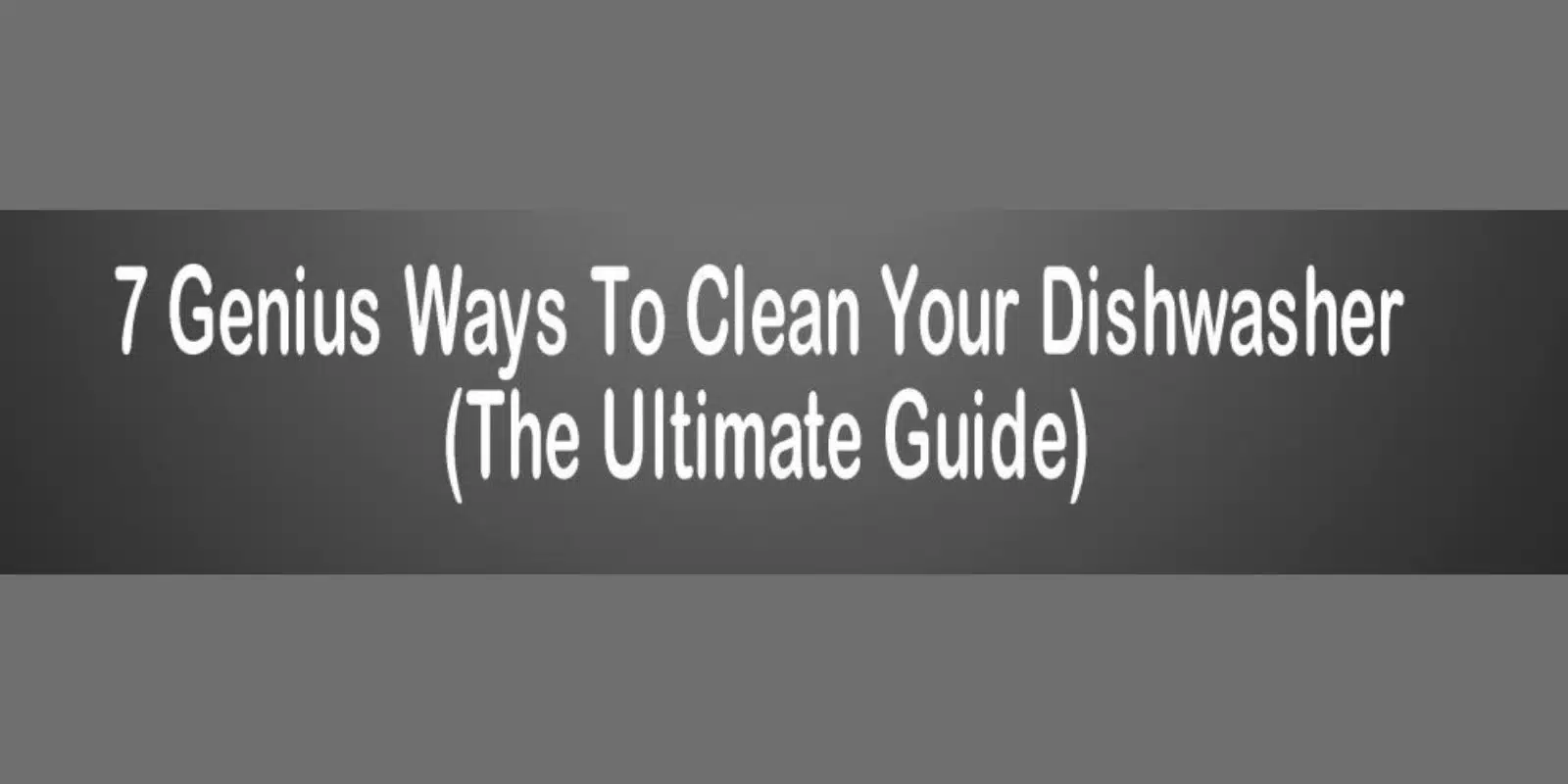 7 Genius Ways To Clean Your Dishwasher (The Ultimate Guide)