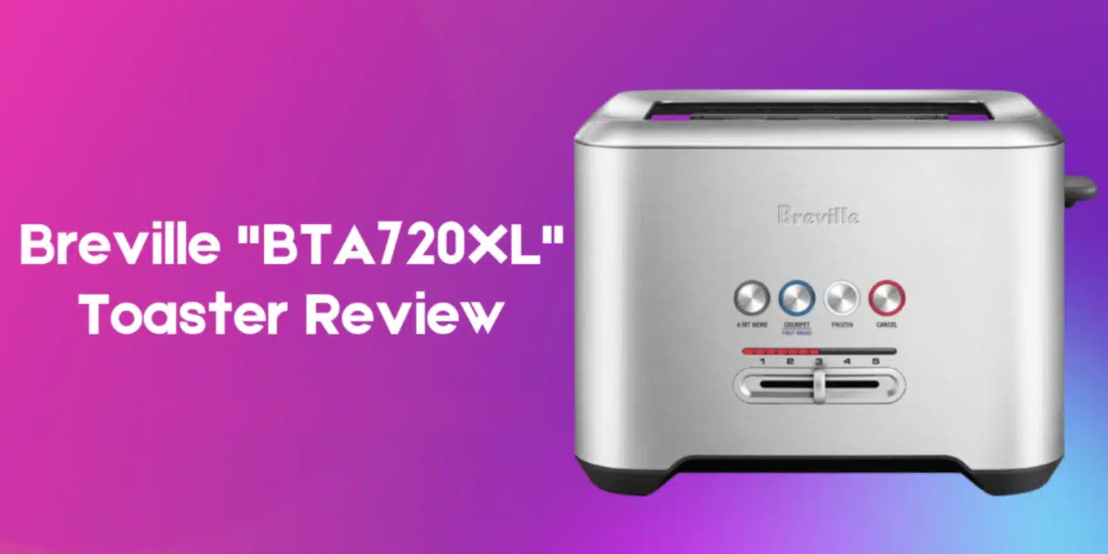 Breville BTA720XL Bit More 2-Slice Toaster Review – (2021)