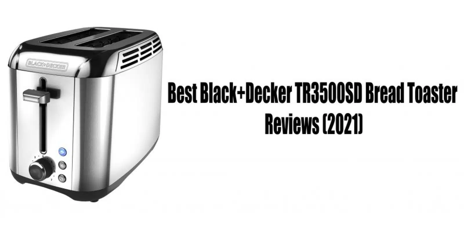 Best Black+Decker TR3500SD Bread Toaster Reviews (2022)