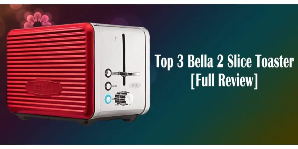 Top 3 Bella 2 Slice Toaster [Full Review] – (2021)