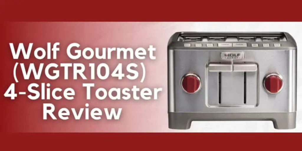 Wolf Gourmet (WGTR104S) 4-Slice Toaster Review | Benefits, Features, Pros & Cons